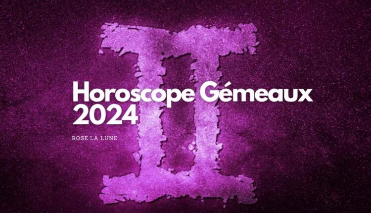 Horoscope du Gémeaux 2024